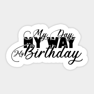 My Day My Way My Birthday Its My Birthday Gifts Sticker